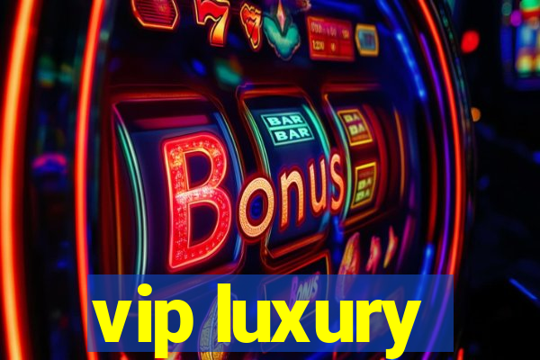 vip luxury